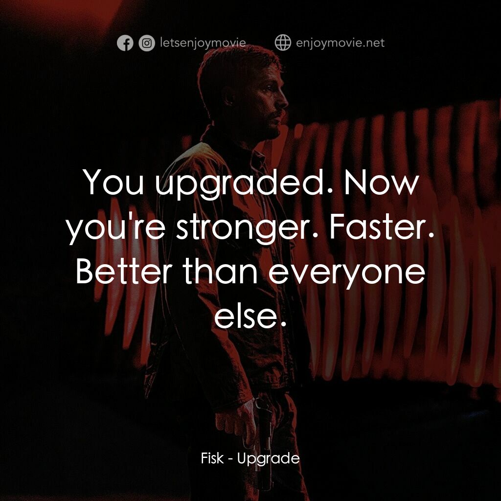 超能復仇電影對白：Fisk:  You upgraded. Now you're stronger. Faster. Better than everyone else.