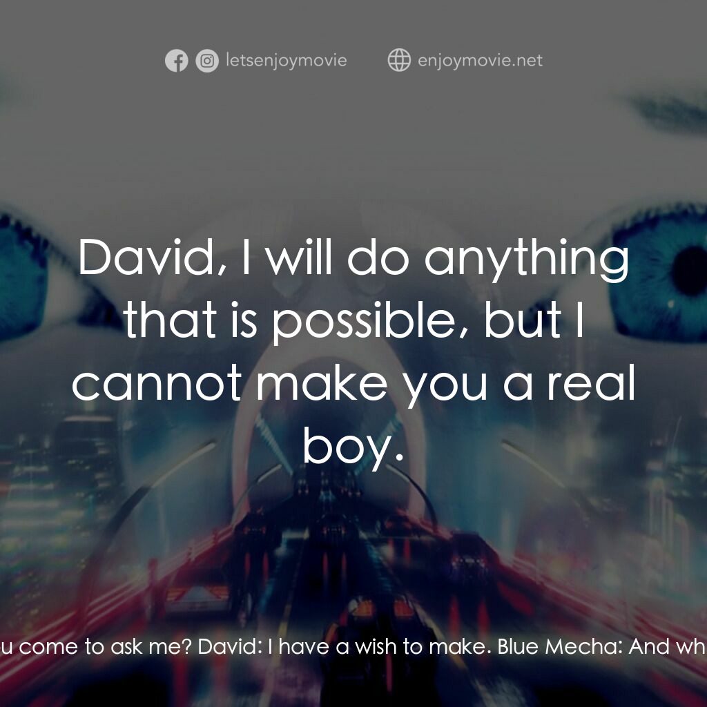 人工智能電影對白：Blue Mecha:  You have been searching for me, haven't you, David? David:  For my w