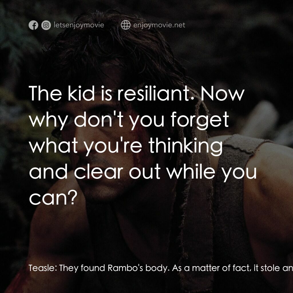 第一滴血電影對白：Teasle:  They found Rambo's body. As a matter of fact, it stole an army truck. Bl