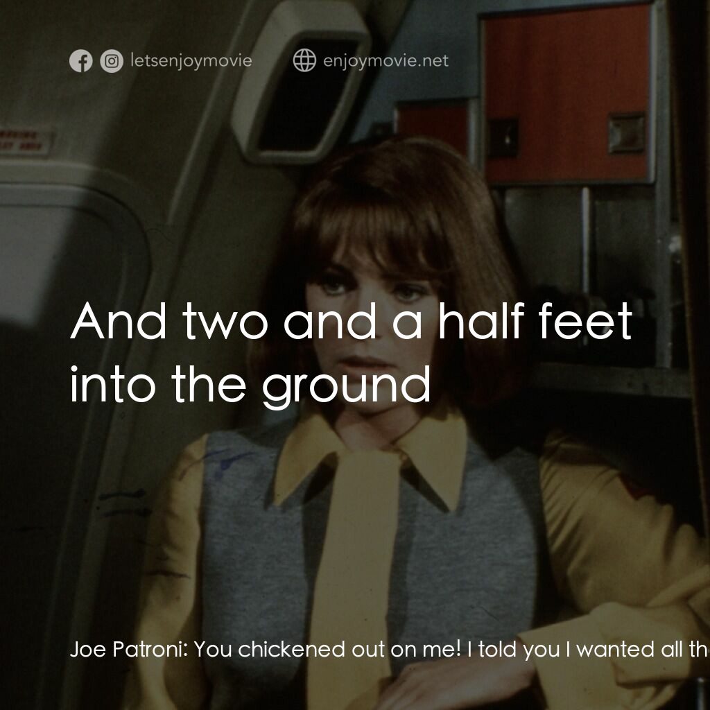 國際機場電影對白：Joe Patroni:  You chickened out on me! I told you I wanted all the power you got!