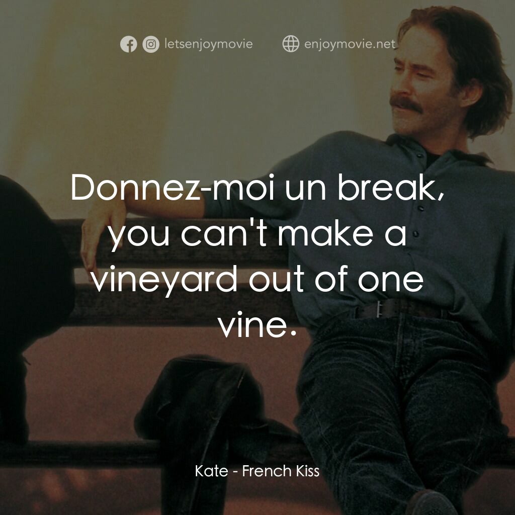 情定巴黎電影對白：Kate:  Donnez-moi un break, you can't make a vineyard out of one vine.