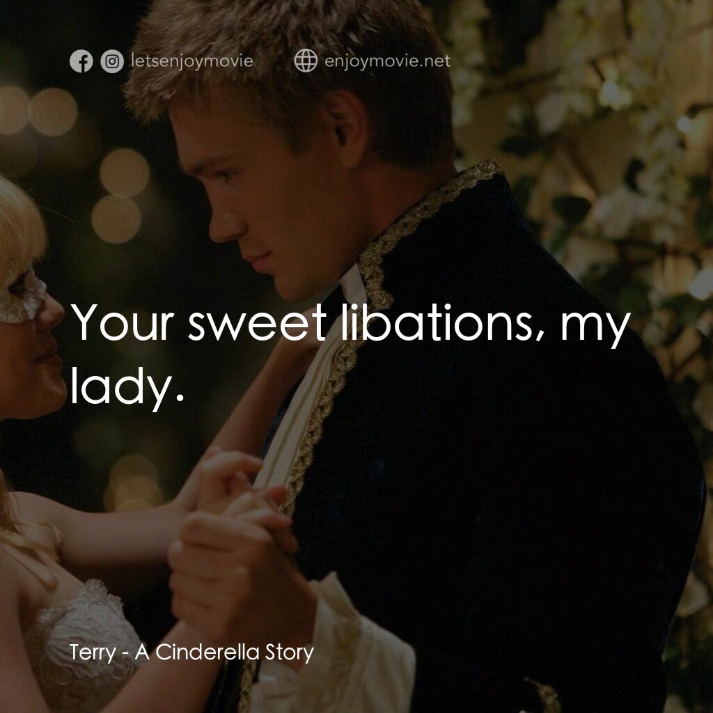 灰姑娘的玻璃手機電影對白：Terry:  Your sweet libations, my lady.