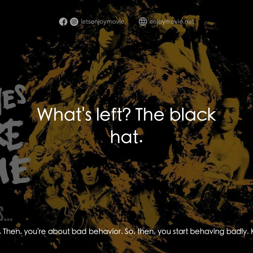 火力颶風電影對白：Mick Jagger, Himself:  You see, you're thrust into the limelight in a youth orien