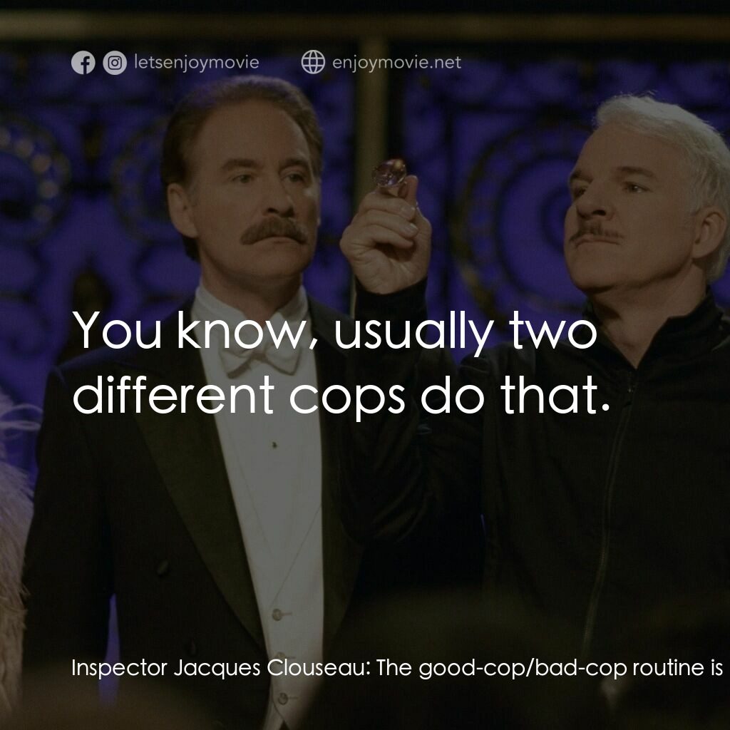 傻豹遇著烏Sir Sir電影對白：Inspector Jacques Clouseau:  The good-cop/bad-cop routine is working perfectly. P