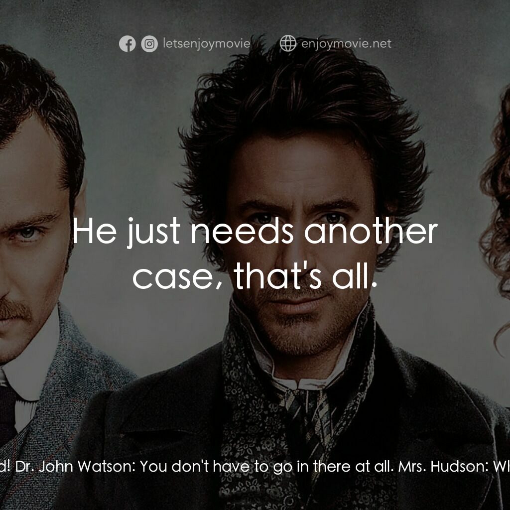 神探福爾摩斯電影對白：Dr. John Watson:  Mrs Hudson. Mrs. Hudson:  I won't go in there by myself, not wh