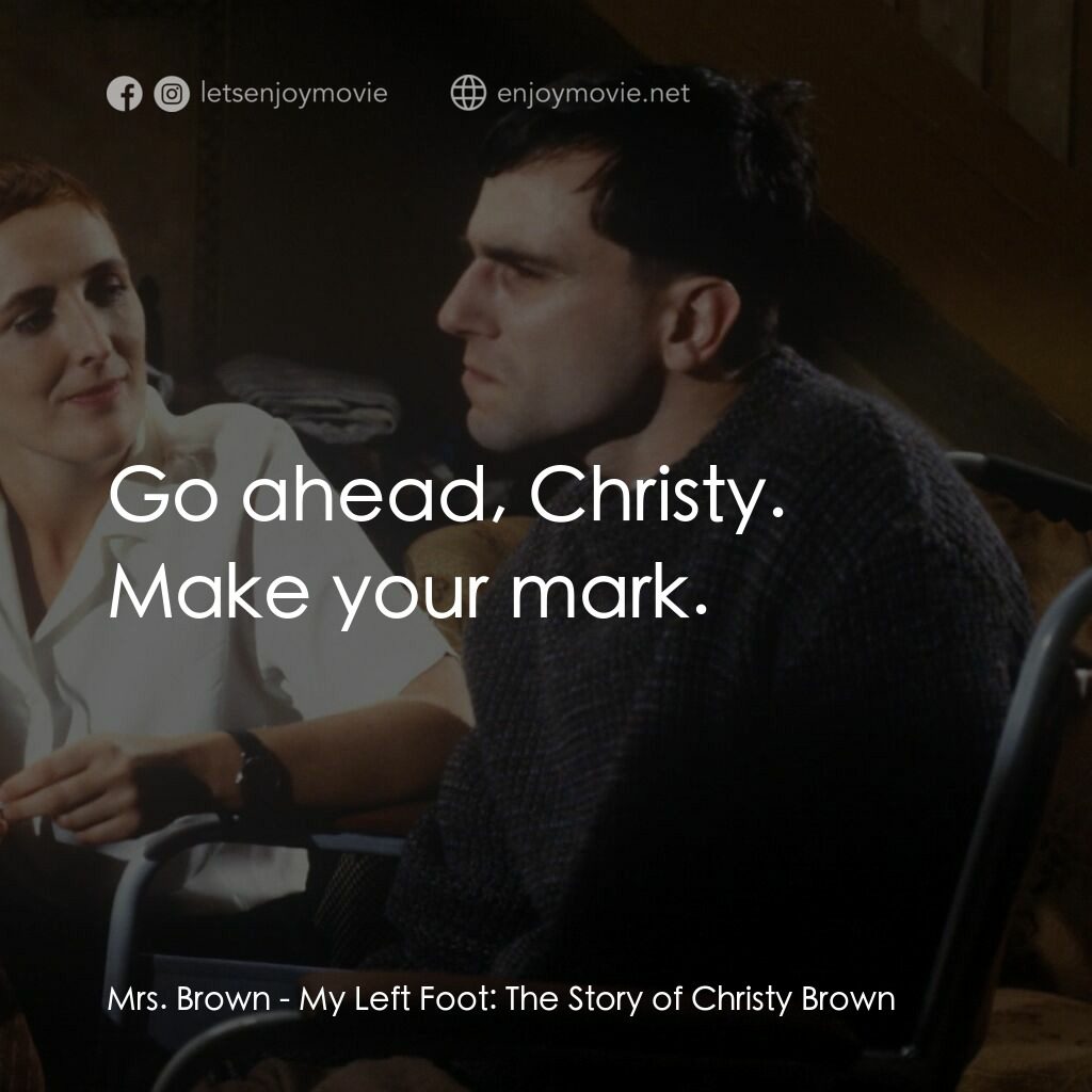 無悔今生電影對白：Mrs. Brown:  Go ahead, Christy. Make your mark.