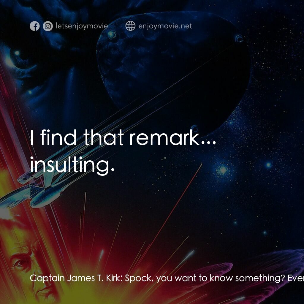 星艦迷航記 VI：邁入未來電影對白：Captain James T. Kirk:  Spock, you want to know something? Everybody's human. Cap