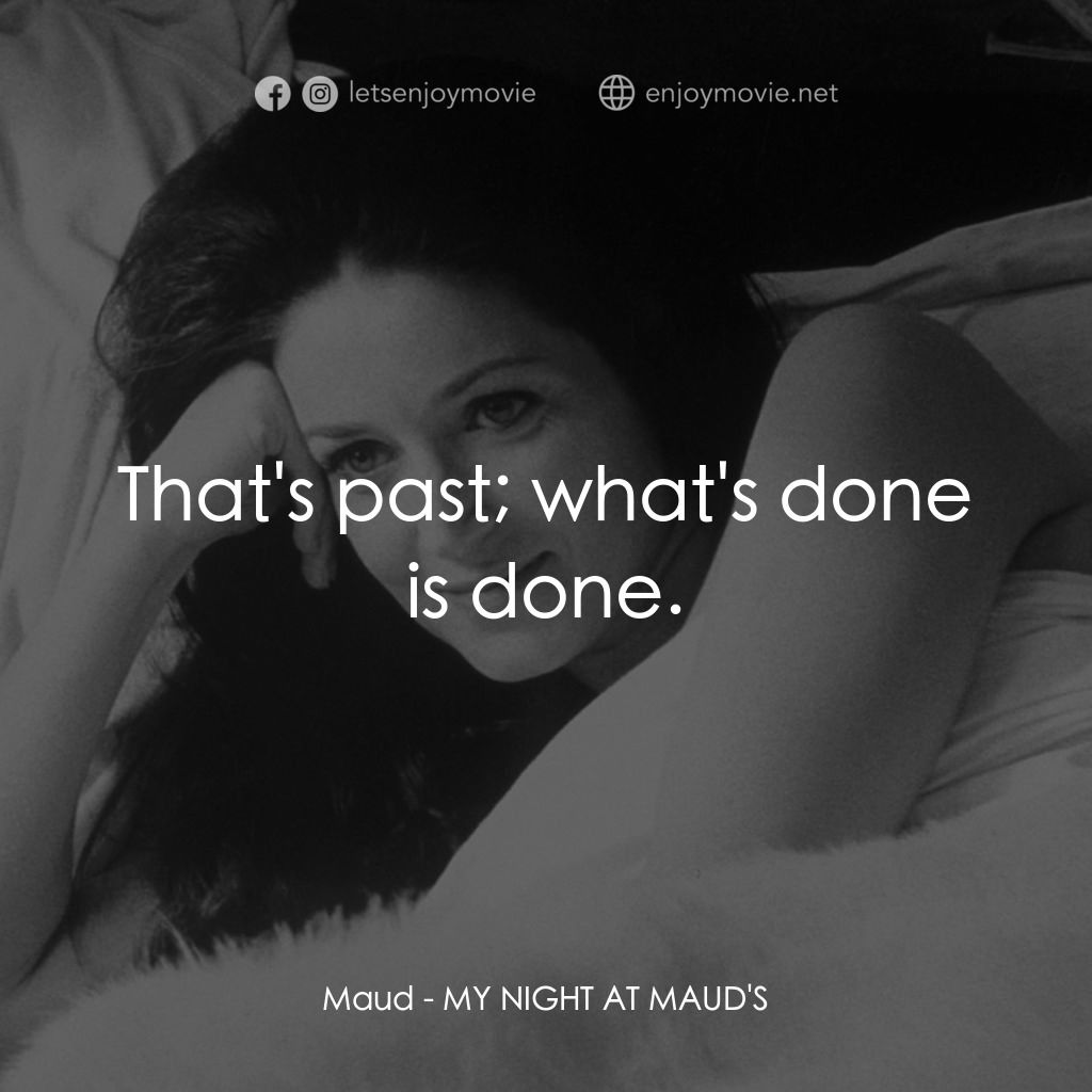 我在溫柔鄉電影對白：Maud: That's past; what's done is done.