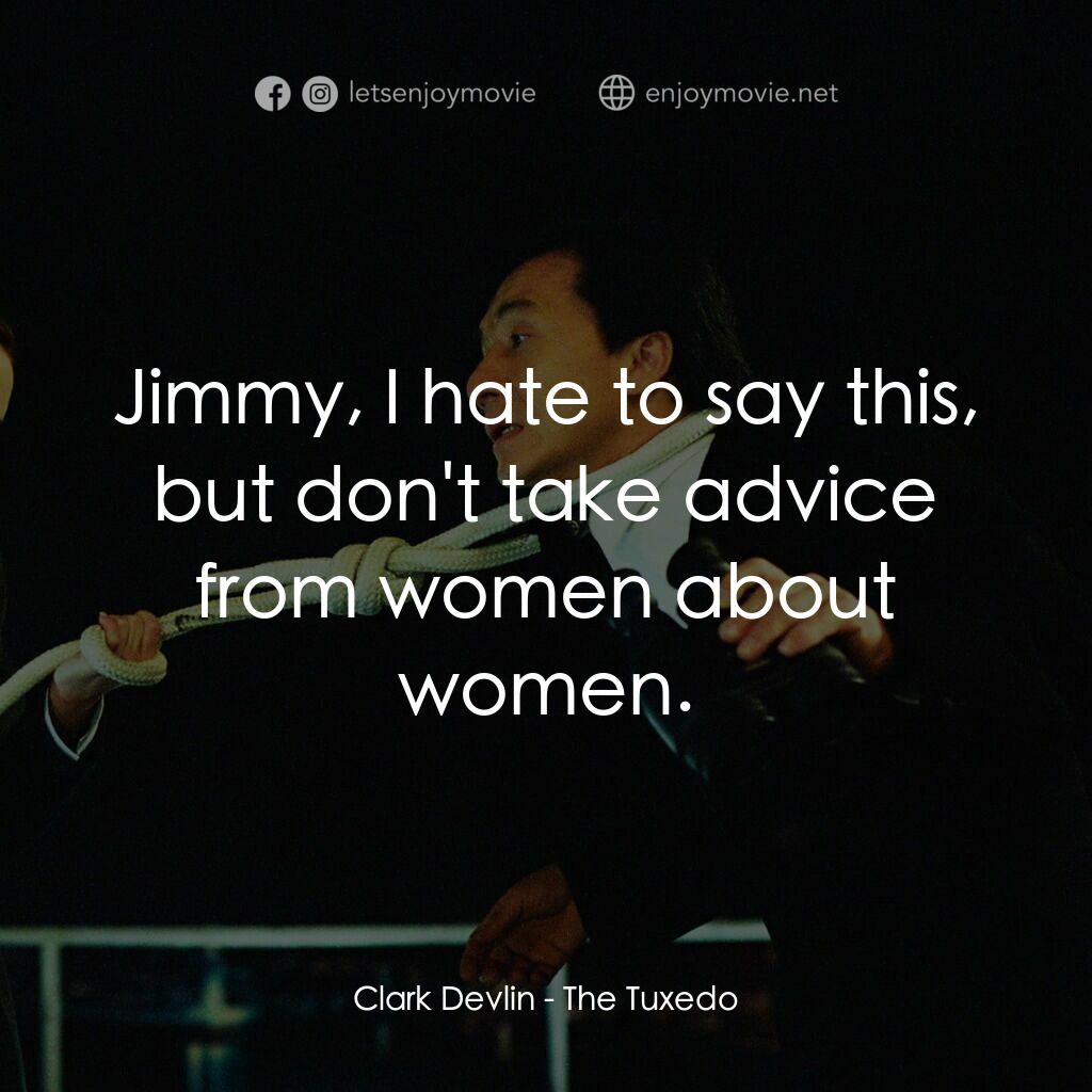 燕尾服電影對白：Clark Devlin:  Jimmy, I hate to say this, but don't take advice from women about 