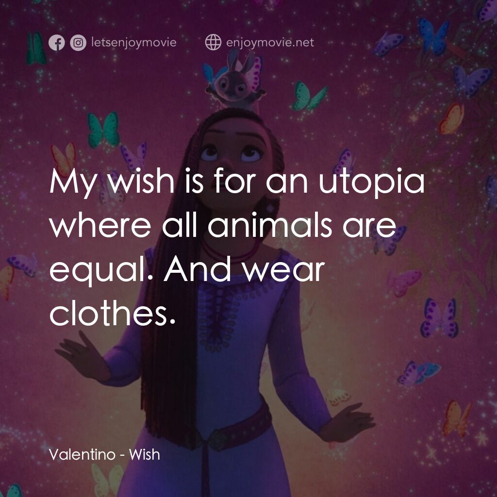 星願奇緣電影對白：Valentino:  My wish is for an utopia where all animals are equal. And wear clothe