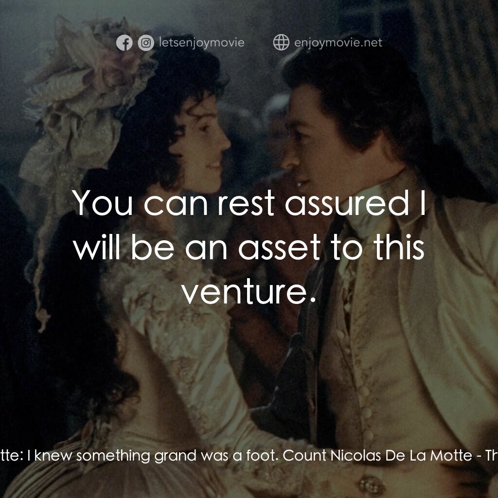 亂世美人電影對白：Count Nicolas De La Motte:  I knew something grand was a foot. Count Nicolas De L