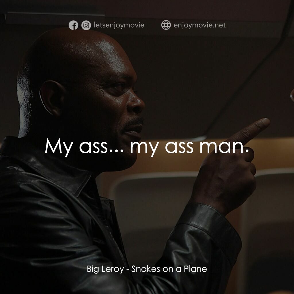 飛機上有蛇電影對白：Big Leroy:  My ass... my ass man.