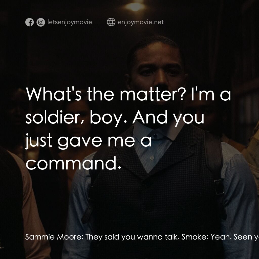 罪人們電影對白：Sammie Moore:  They said you wanna talk. Smoke:  Yeah. Seen your performance down