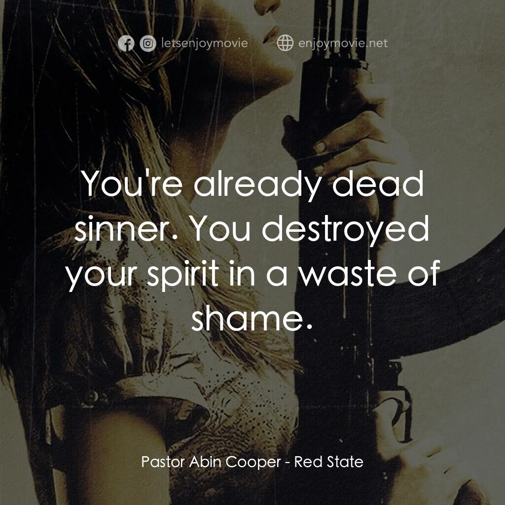血國電影對白：Pastor Abin Cooper:  You're already dead sinner. You destroyed your spirit in a w