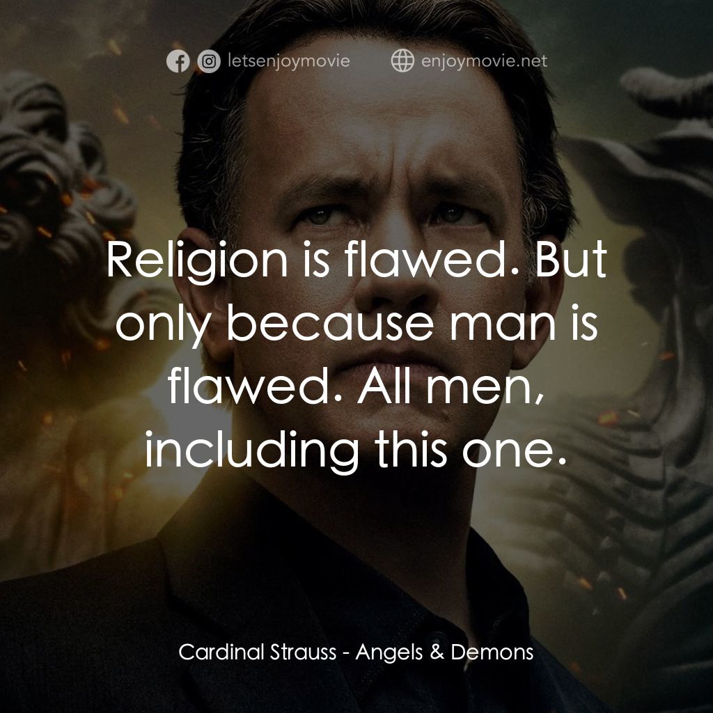 天使與魔鬼經典對白：Cardinal Strauss: Religion is flawed. But only because man is flawed. All men, including this one.