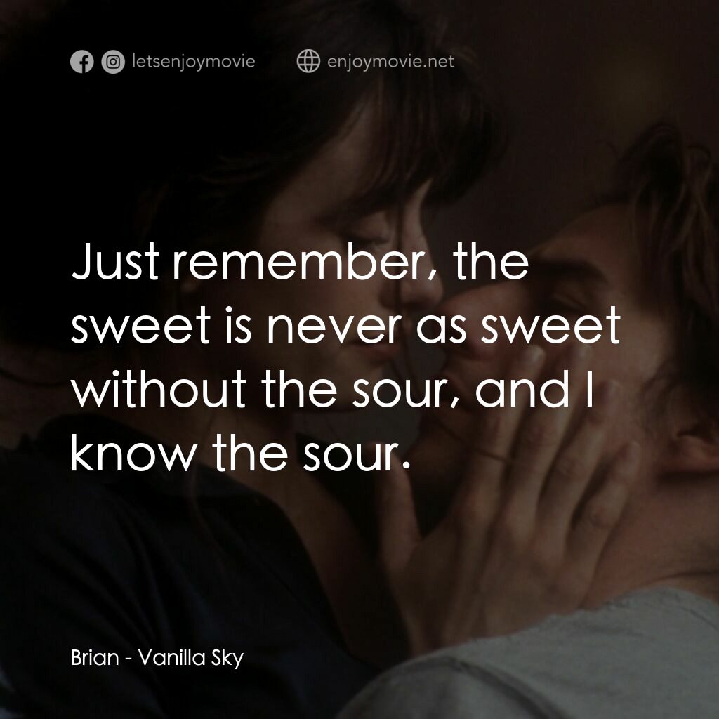 魂離情外天電影對白：Brian:  Just remember, the sweet is never as sweet without the sour, and I know t