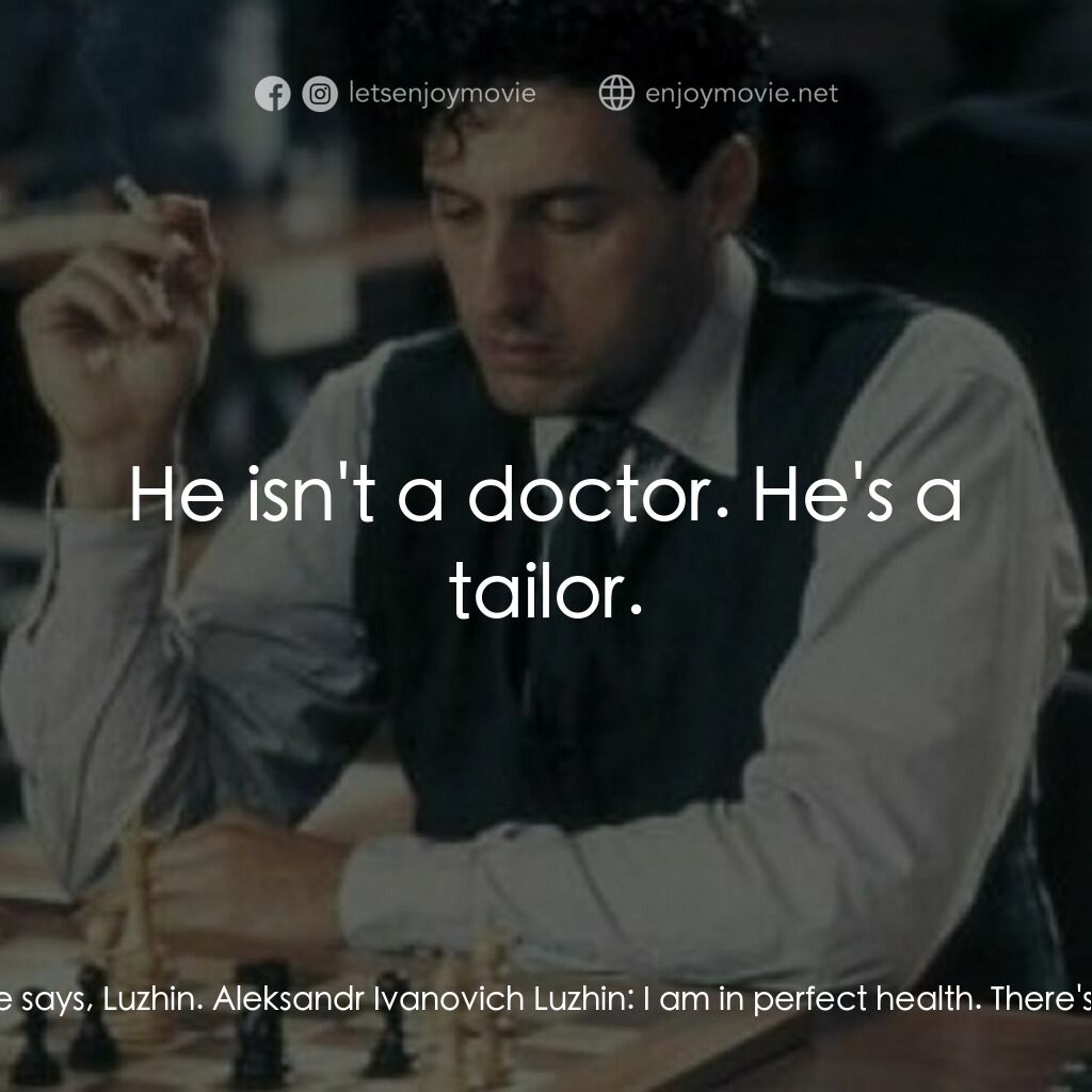 The Luzhin Defence電影對白：Tailor:  Can you please lift your arm up? Natalia Katkov:  Do as he says, Luzhin.