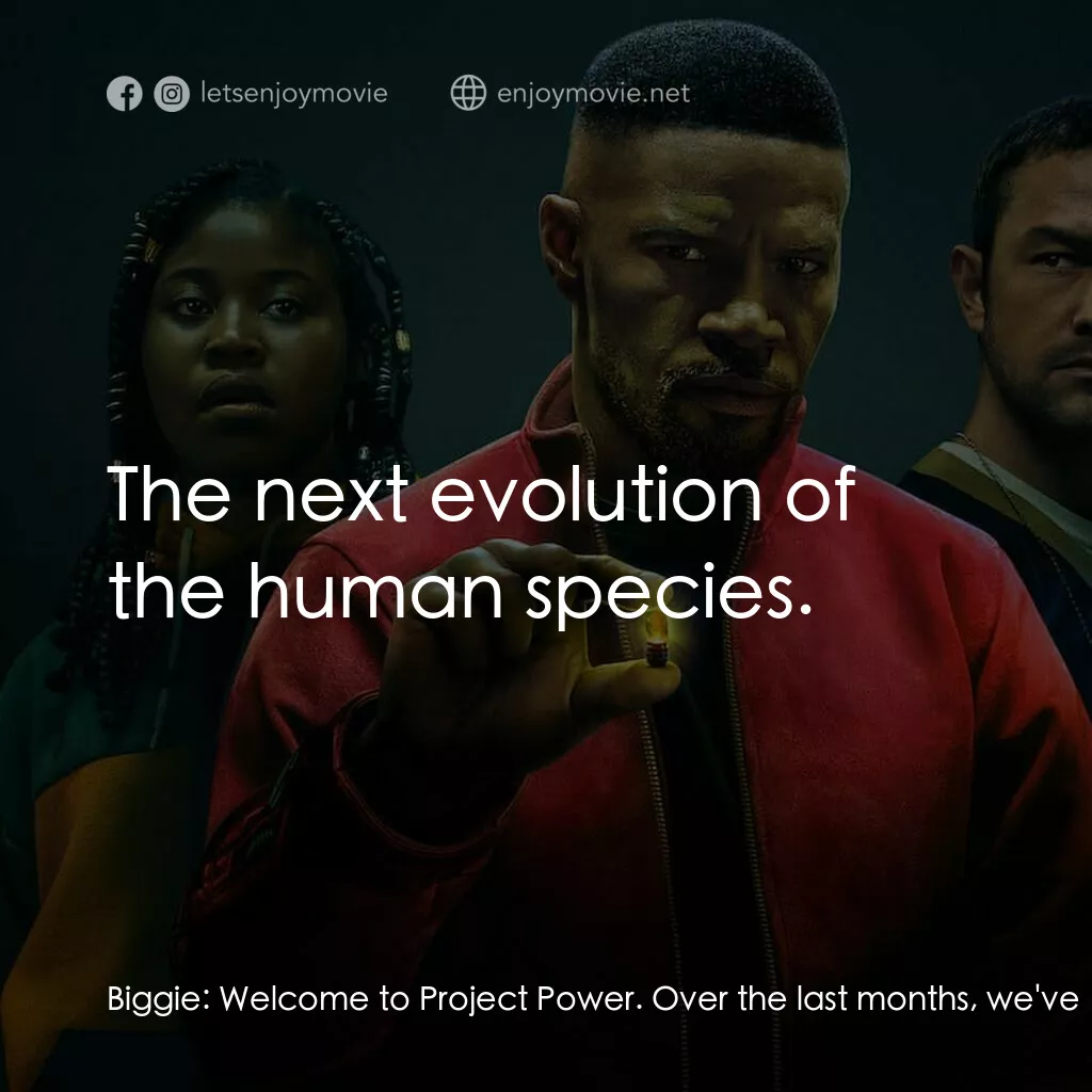 超能計劃電影對白：Biggie:  Welcome to Project Power. Over the last months, we've been going from ci