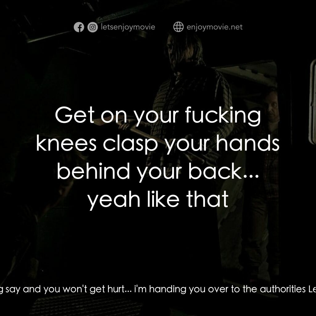 《雷克雅未克鯨魚大屠殺》經典台詞：Leon:  You do as i tell you to do as i fucking say ...