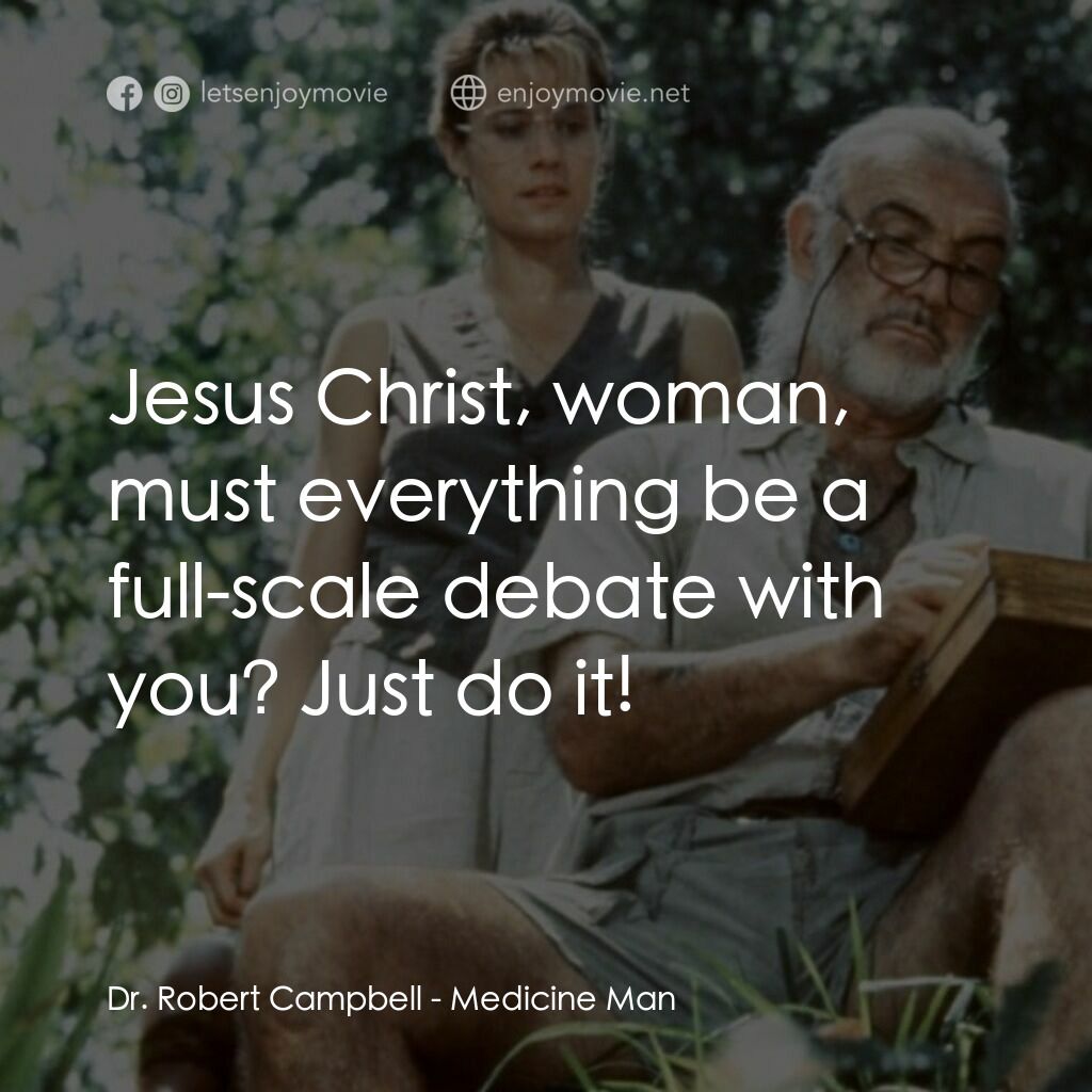 飛越綠林電影對白：Dr. Robert Campbell:  Jesus Christ, woman, must everything be a full-scale debate