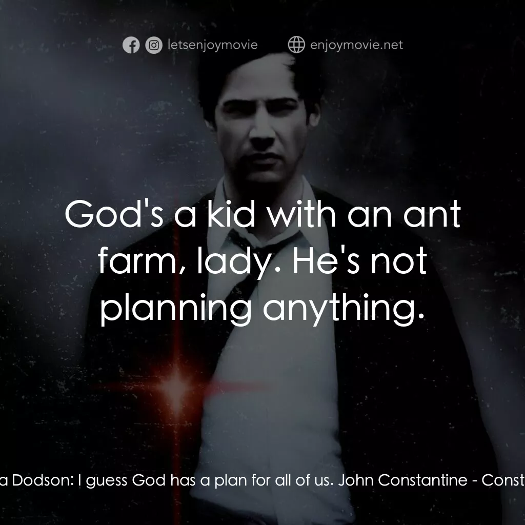魔間行者電影對白：Angela Dodson:  I guess God has a plan for all of us. John Constantine:  God's a 