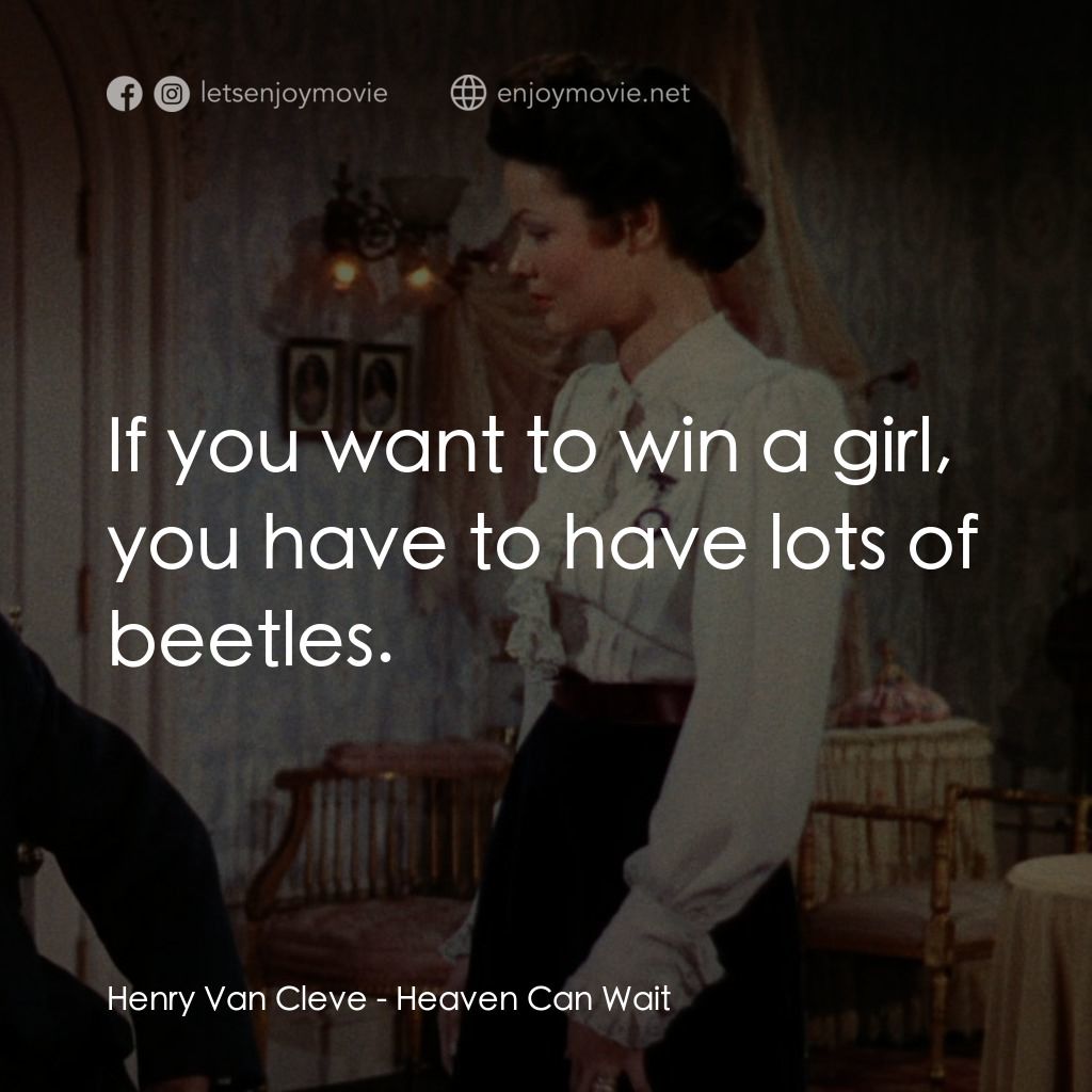 摩登天堂電影對白：Henry Van Cleve: If you want to win a girl, you have to have lots of beetles.