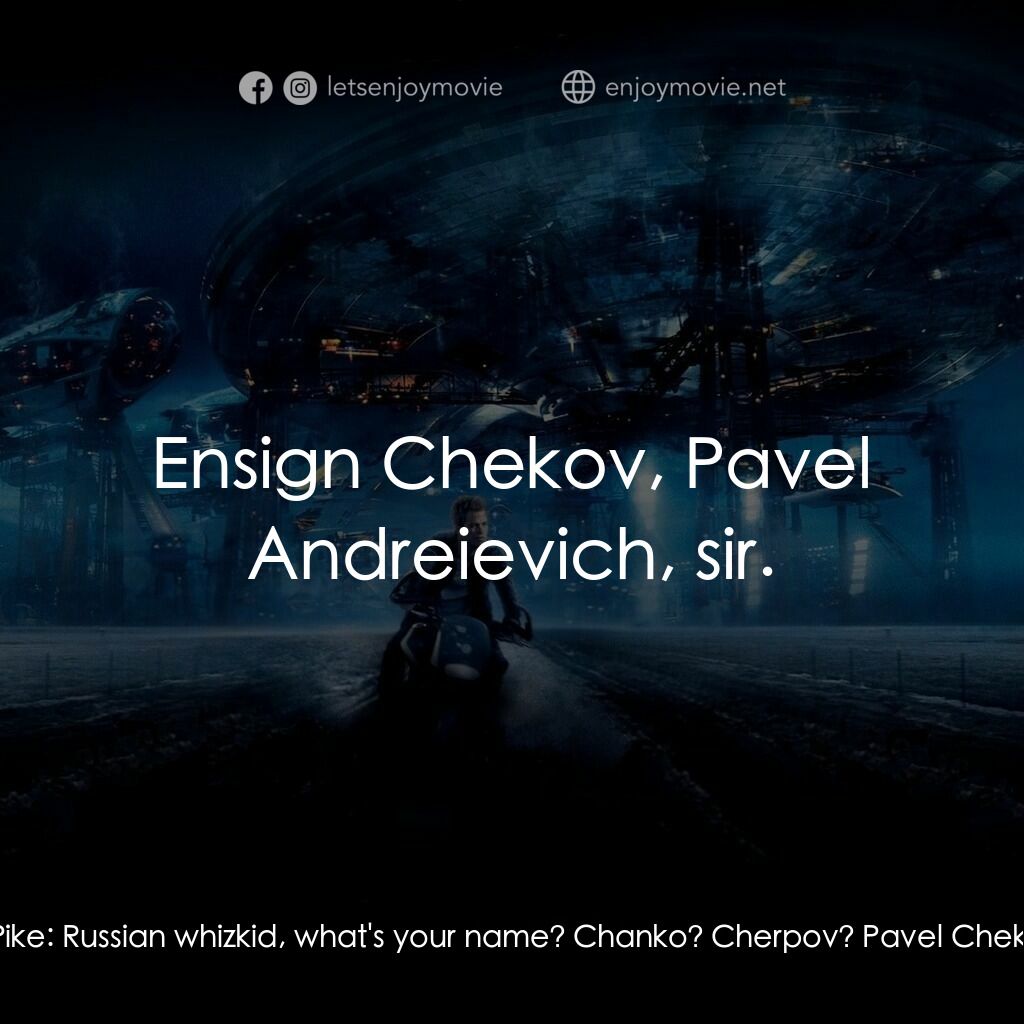 星際爭霸戰電影對白：Christopher Pike:  Russian whizkid, what's your name? Chanko? Cherpov? Pavel Chek