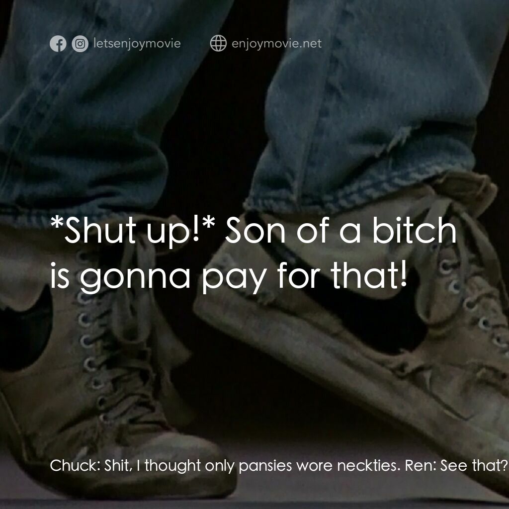 渾身是勁電影對白：Chuck:  Shit, I thought only pansies wore neckties. Ren:  See that? I thought onl