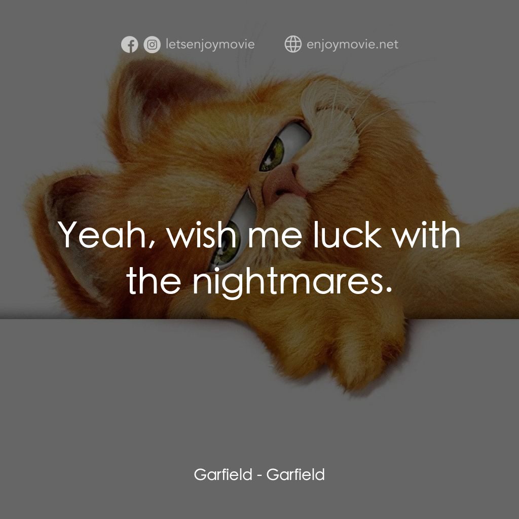 加菲貓電影對白：Garfield: Yeah, wish me luck with the nightmares.