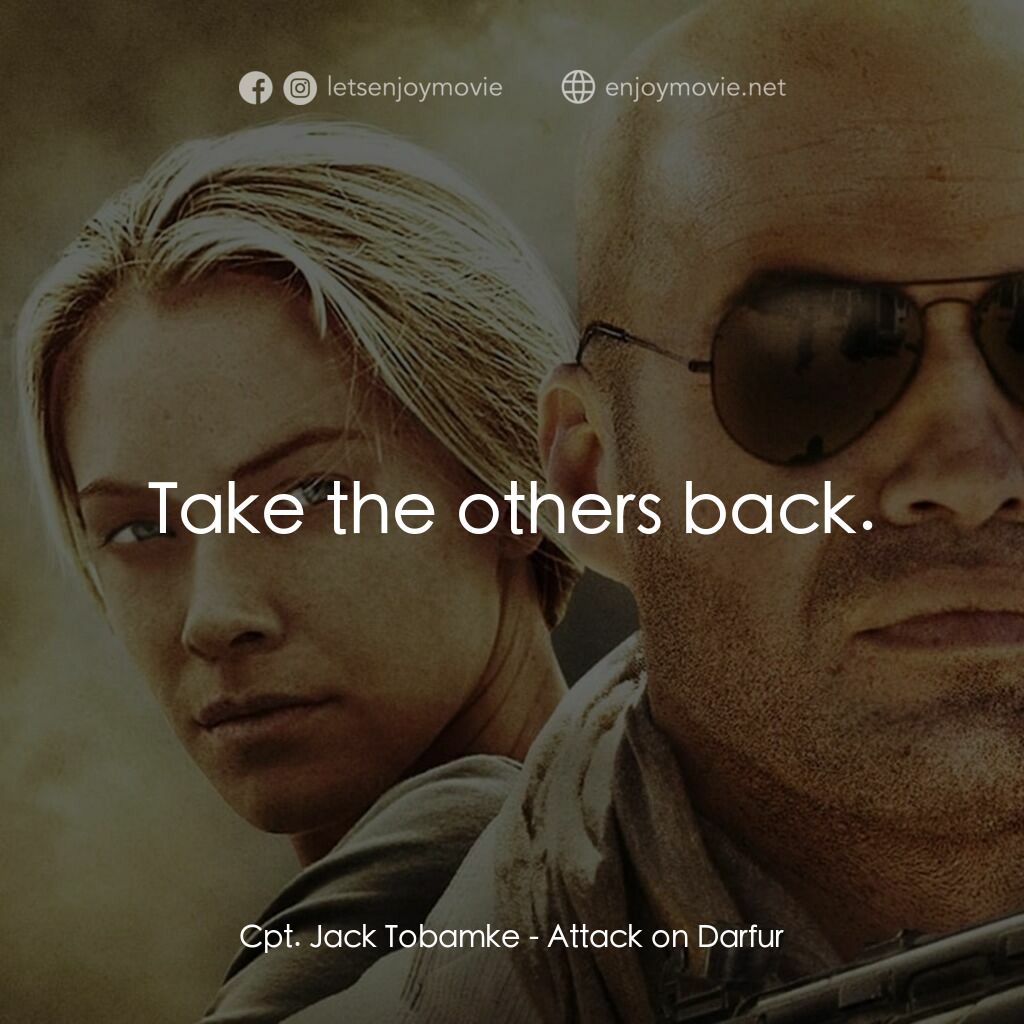 達爾富爾電影對白：Cpt. Jack Tobamke:  Take the others back.