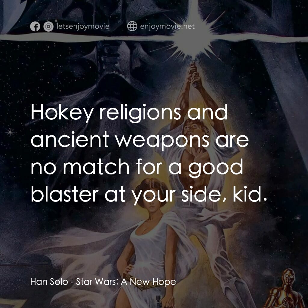 星球大戰四部曲：新的希望電影對白：Han Solo:  Hokey religions and ancient weapons are no match for a good blaster at