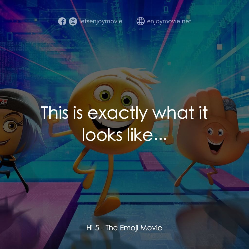 Emoji 大冒險電影對白：Hi-5: This is exactly what it looks like...