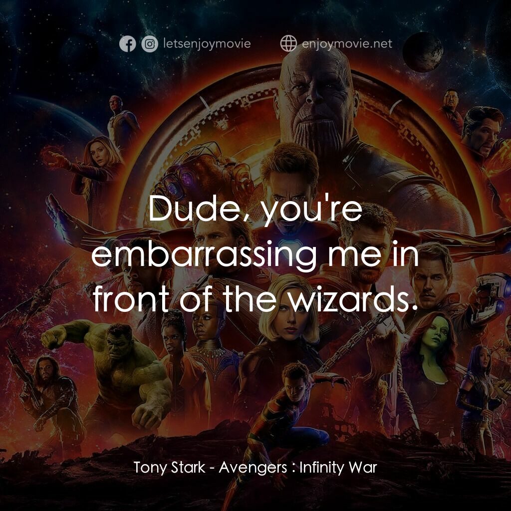 復仇者聯盟3：無限之戰電影對白：Tony Stark:  Dude, you're embarrassing me in front of the wizards.