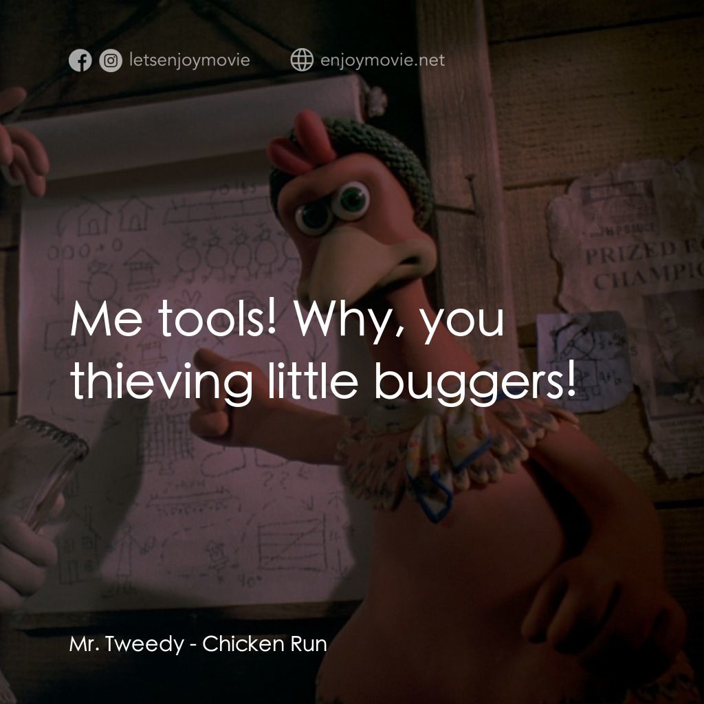 落跑雞!電影對白：Mr. Tweedy: Me tools! Why, you thieving little buggers!