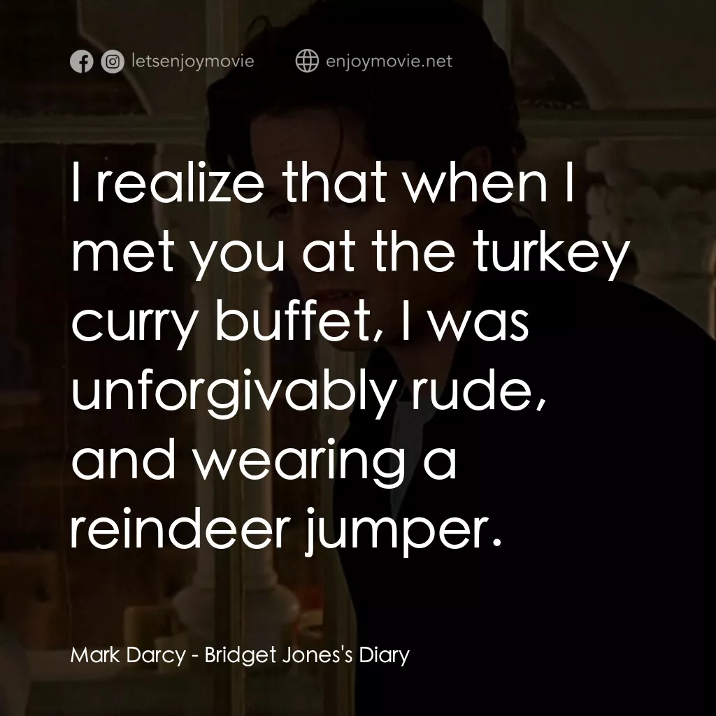 BJ 單身日記電影對白：Mark Darcy:  I realize that when I met you at the turkey curry buffet, I was unfo