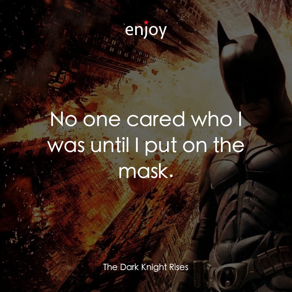 黑暗騎士：黎明昇起電影對白：No one cared who I was until I put on the mask.