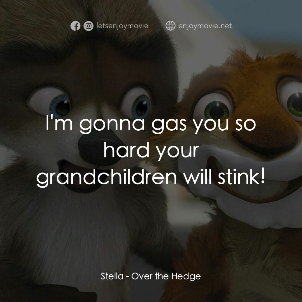 4條腿拯救隊電影對白：Stella:  I'm gonna gas you so hard your grandchildren will stink!
