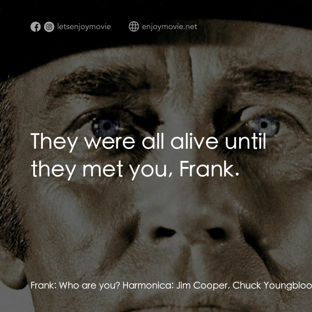 萬里狂沙萬里仇電影對白：Frank:  Who are you? Harmonica:  Jim Cooper, Chuck Youngblood. Frank:  More dead 