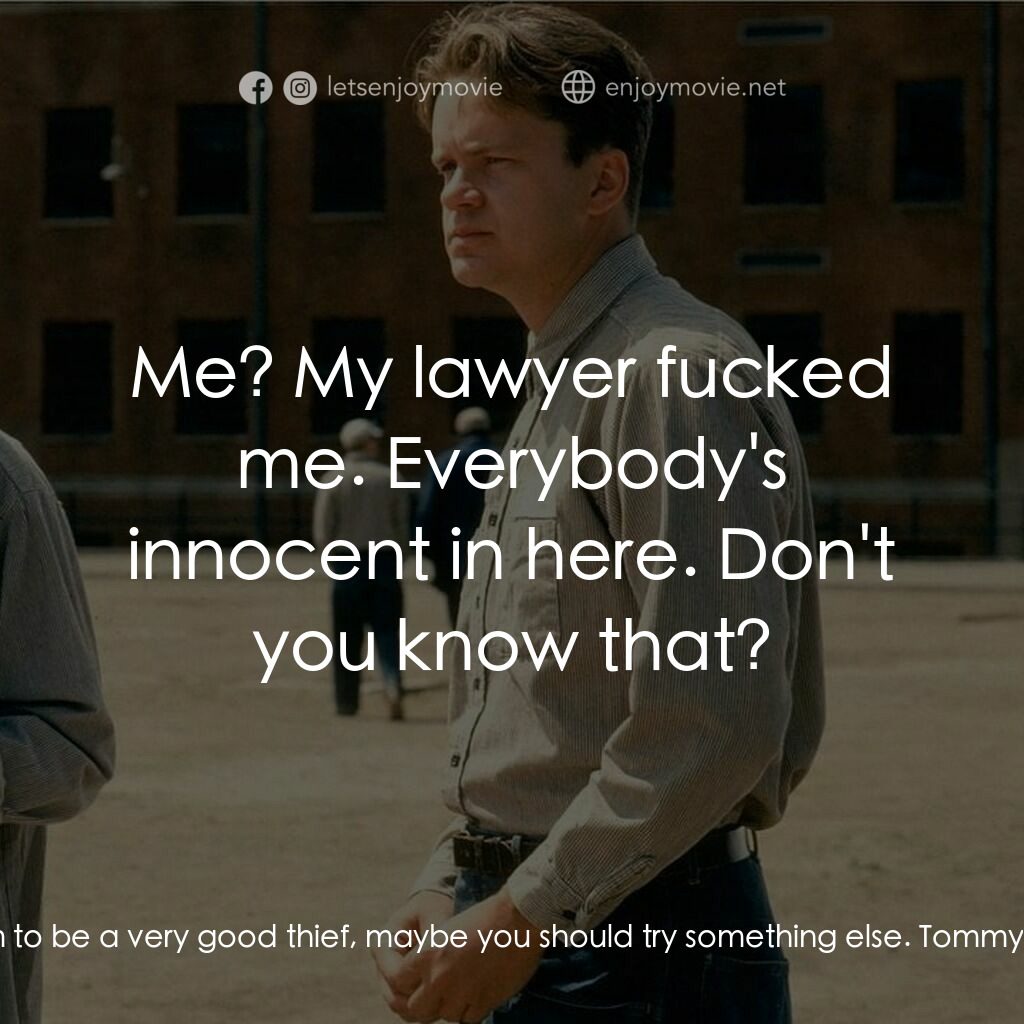 刺激 1995電影對白：Andy Dufresne:  Perhaps it's time you tried a new profession. Tommy Williams:  Hu