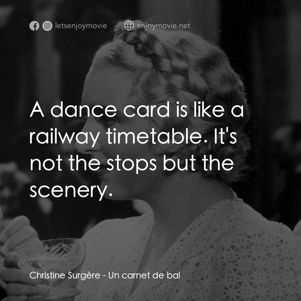 舞會請帖電影對白：Christine Surgère:  A dance card is like a railway timetable. It's not the stops 