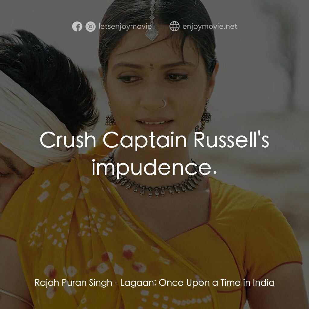 榮耀之役電影對白：Rajah Puran Singh:  Crush Captain Russell's impudence.