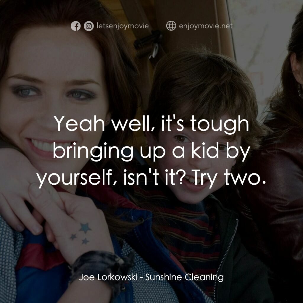 陽光練習曲電影對白：Joe Lorkowski:  Yeah well, it's tough bringing up a kid by yourself, isn't it? Tr