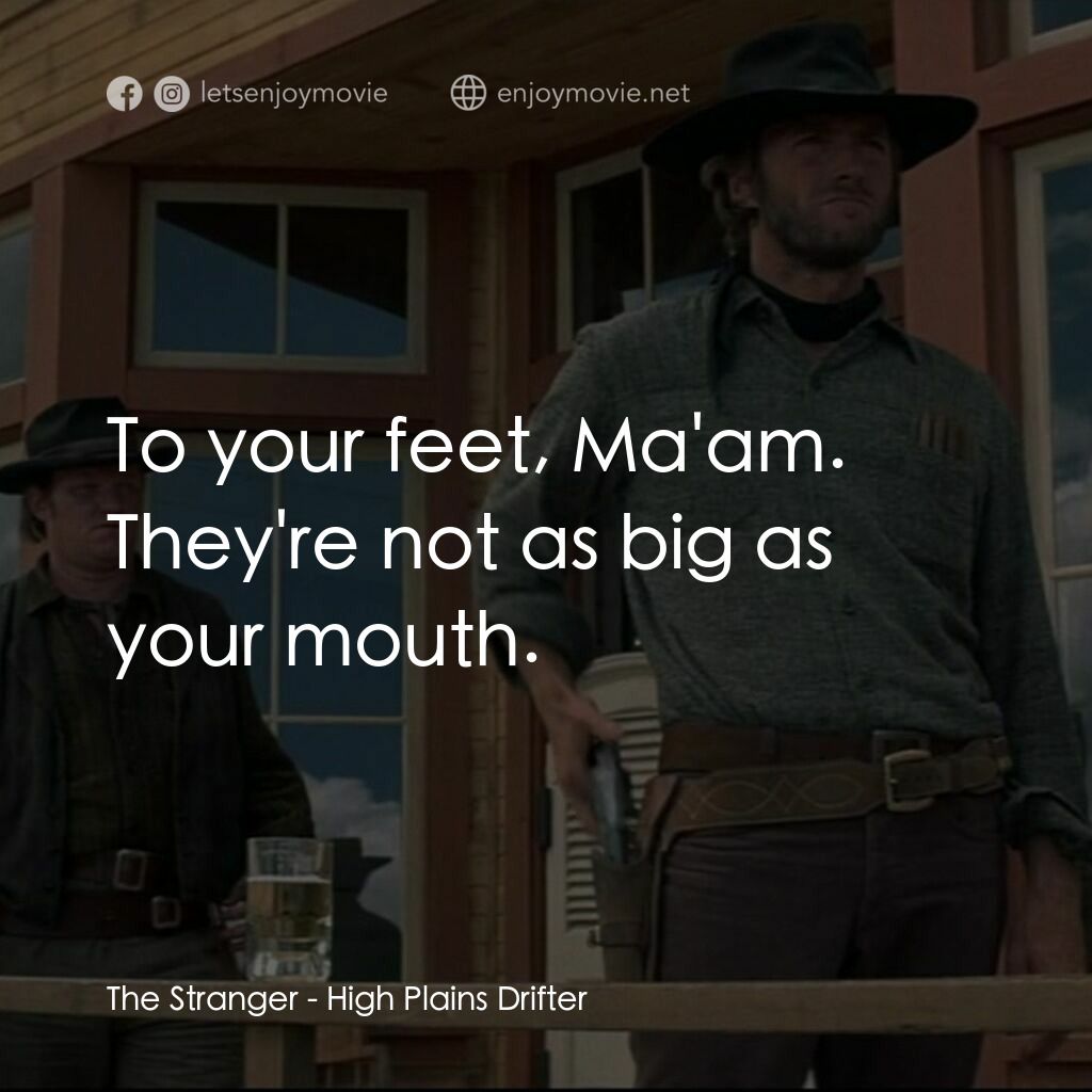 荒野浪子電影對白：The Stranger:  To your feet, Ma'am. They're not as big as your mouth.