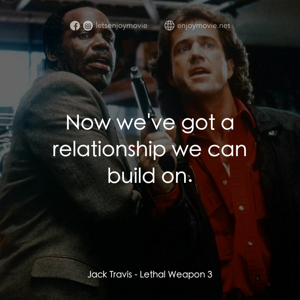 轟天炮第三集電影對白：Jack Travis:  Now we've got a relationship we can build on.