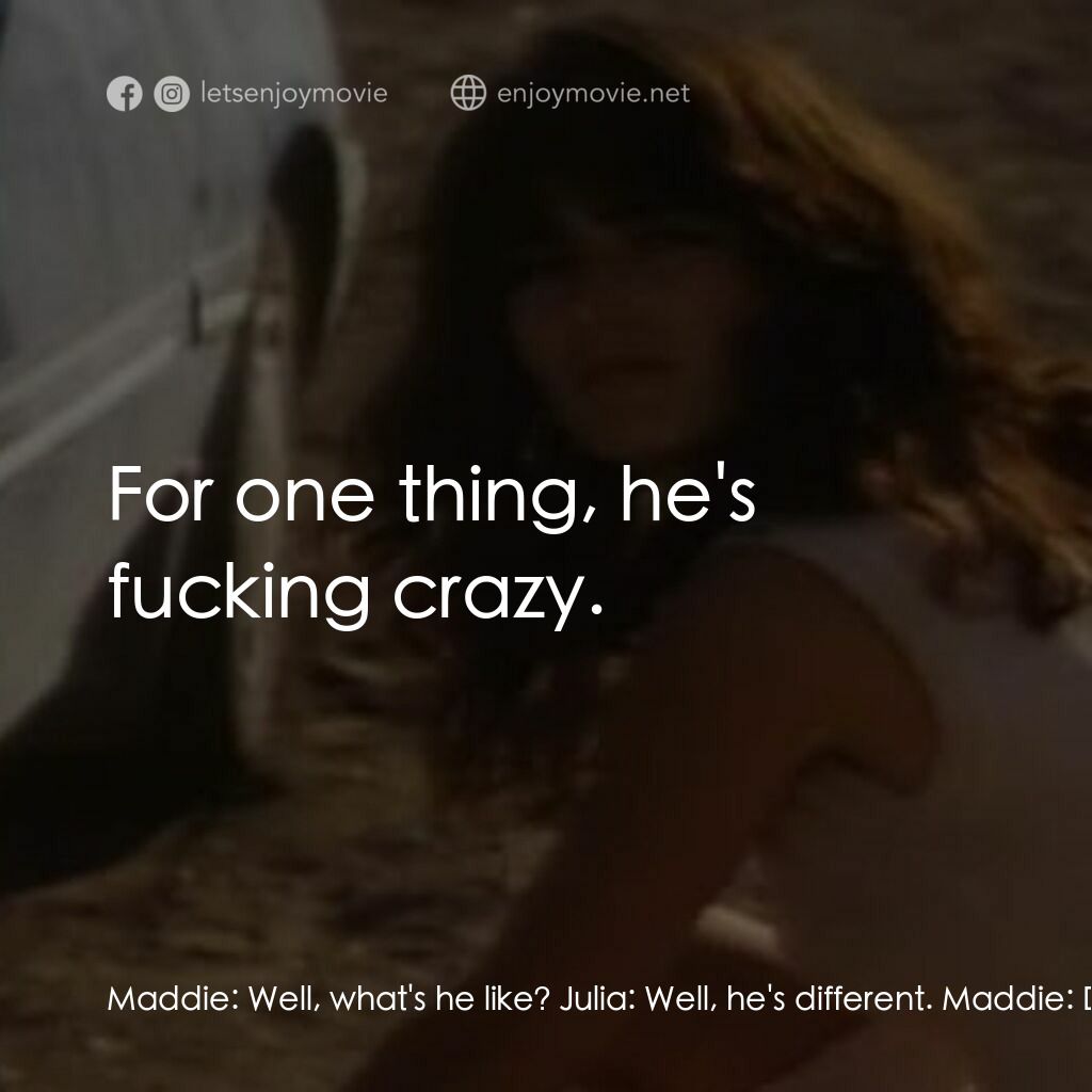 《The Drifter》經典台詞：Maddie:  Well, what's he like? Julia:  Well, h ...