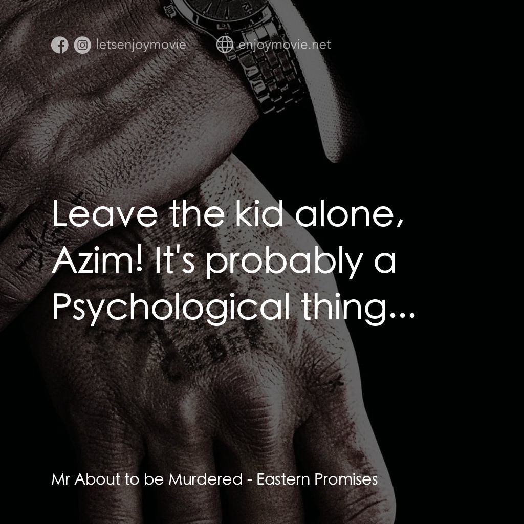 黑幕謎情電影對白：Mr About to be Murdered: Leave the kid alone, Azim! It's probably a Psychological