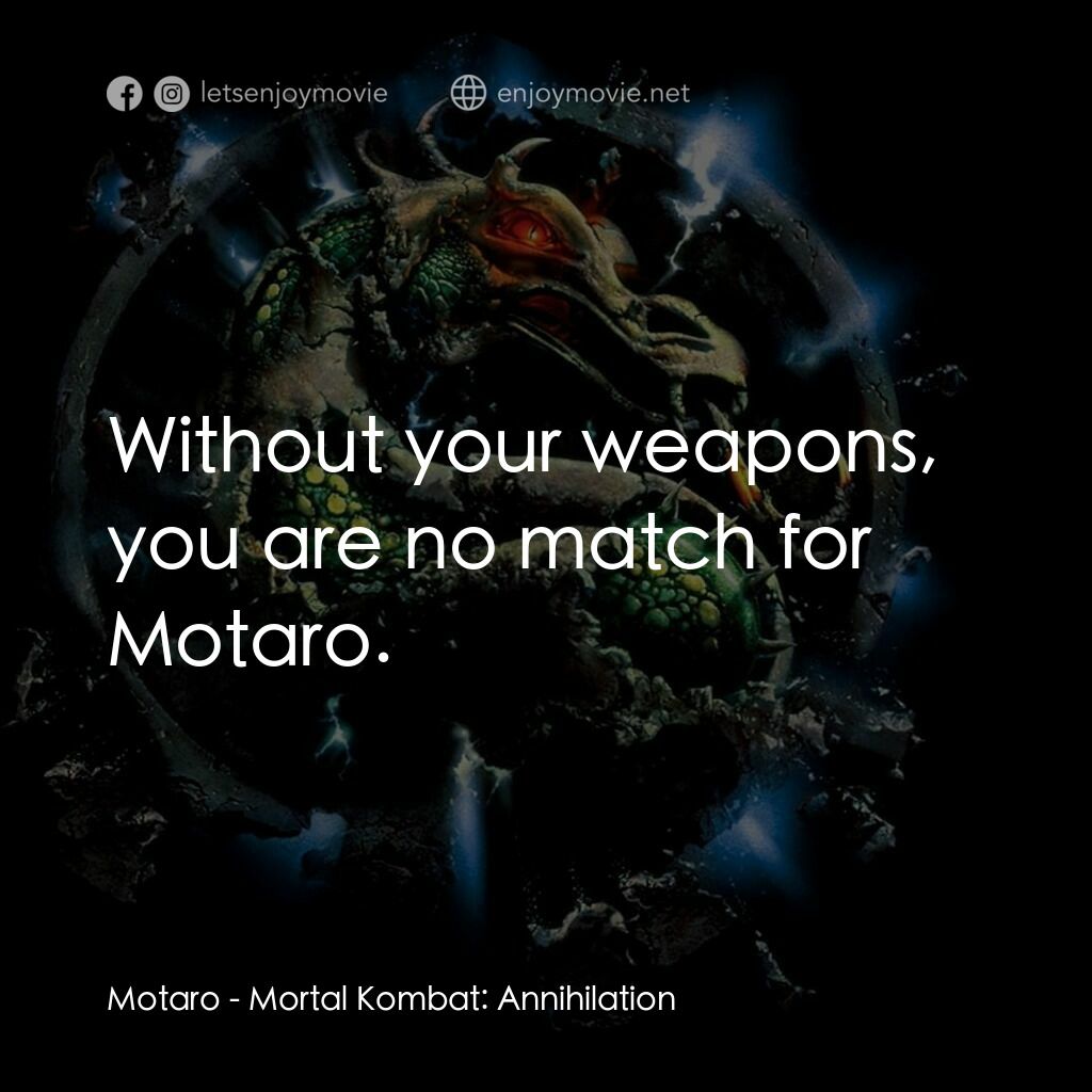魔宮帝國 2電影對白：Motaro:  Without your weapons, you are no match for Motaro.