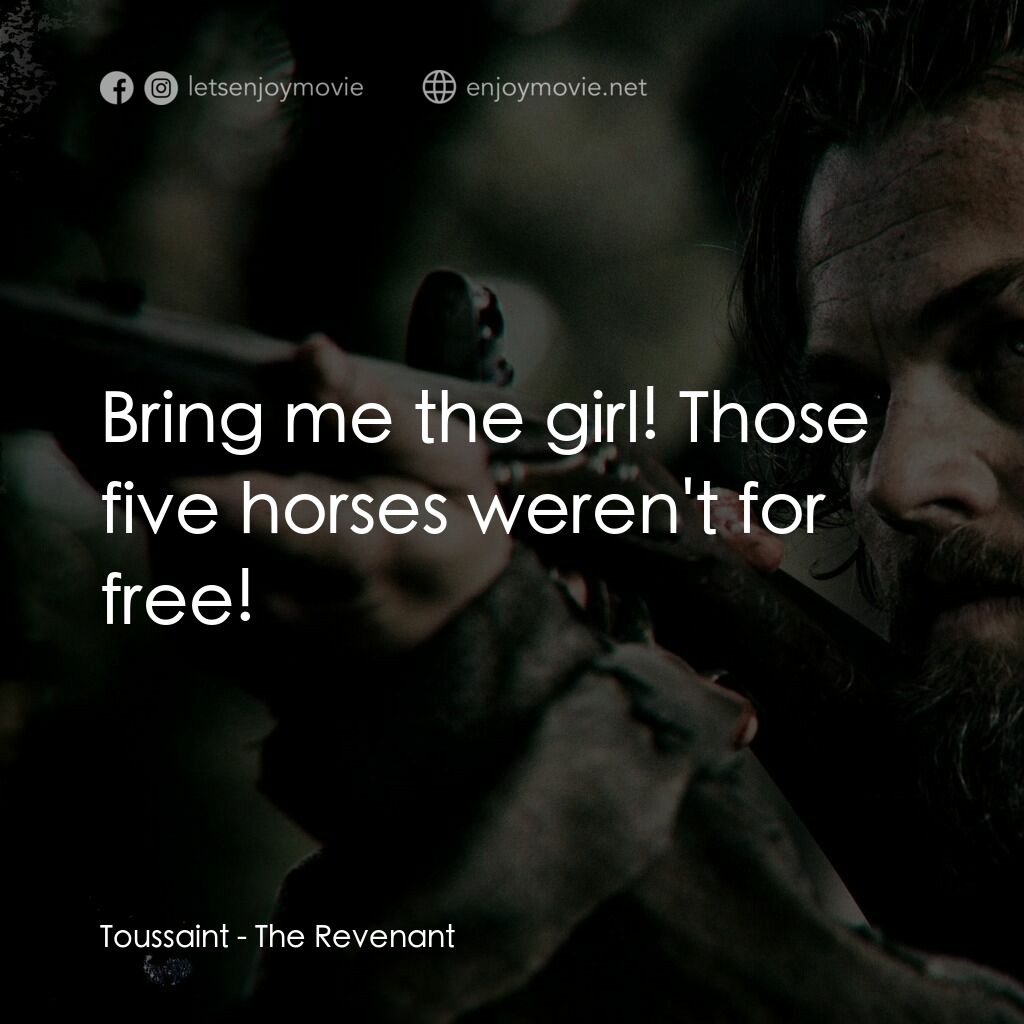 神鬼獵人電影對白：Toussaint:  Bring me the girl! Those five horses weren't for free!