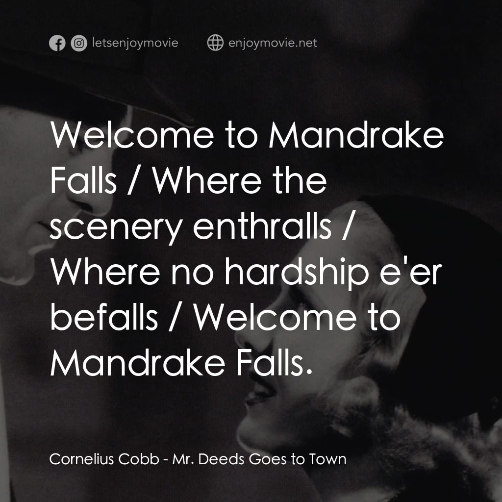 Mr. Deeds Goes to Town電影對白：Cornelius Cobb: Welcome to Mandrake Falls / Where the scenery enthralls / Where n