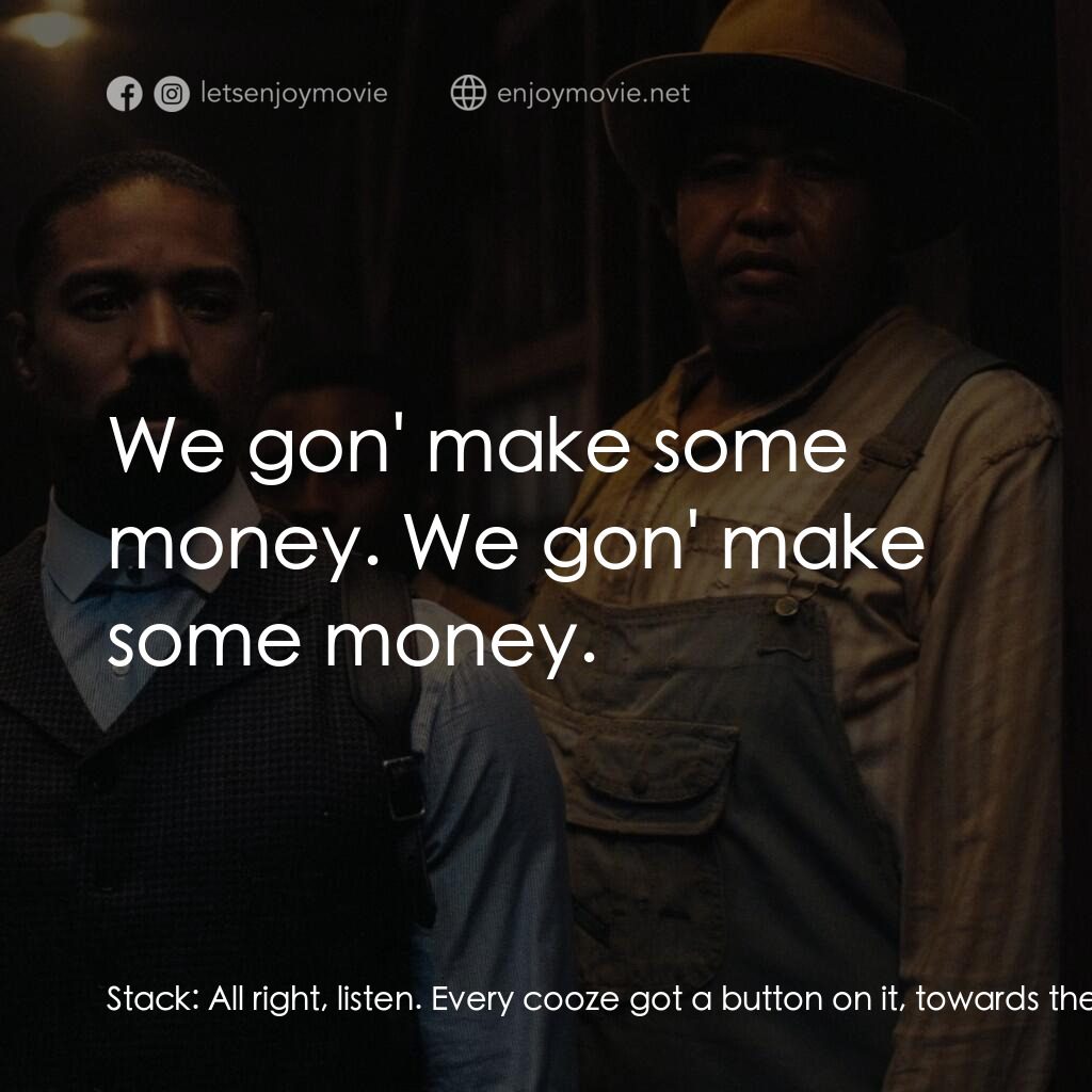 罪人們電影對白：Stack:  All right, listen. Every cooze got a button on it, towards the top. If yo